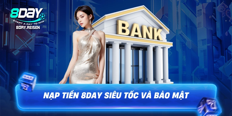 Nạp tiền 8Day - Hướng dẫn đa phương thức, vào vốn an toàn 1 Nạp tiền 8Day siêu tốc và bảo mật