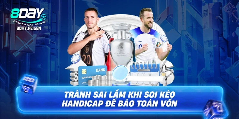 Kèo chấp - Cách đọc kèo & bí quyết soi kèo từ cao thủ 4 Tránh sai lầm khi soi kèo Handicap để bảo toàn vốn