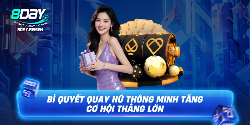 Bí quyết quay hũ thông minh tăng cơ hội thắng lớn