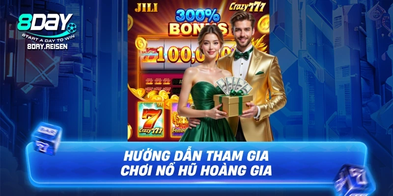 Nổ hũ Hoàng Gia - Chiến thuật săn kho báu hoàng cung 2 Hướng dẫn tham gia chơi nổ hũ Hoàng Gia tại 8Day